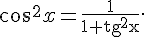 \cos ^{2}x={\frac {1}{1+\operatorname {tg}^{2}x}}. 