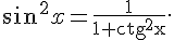 \sin ^{2}x={\frac {1}{1+\operatorname {ctg}^{2}x}}. 