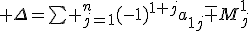 tex:\small {{\Delta=\sum _{j=1}^{n}(-1)^{1+j}a_{1j}{\bar {M}}_{j}^{1}}}