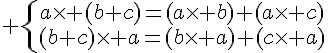 tex:{\displaystyle \left\{{\begin{matrix}a\times (b+c)=(a\times b)+(a\times c)\\(b+c)\times a=(b\times a)+(c\times a)\end{matrix}}\right.}