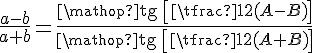 {\frac {a-b}{a+b}}={\frac {{\mathop {\operatorname {tg} }}\left[{\tfrac {1}{2}}(A-B)\right]}{{\mathop {\operatorname {tg} }}\left[{\tfrac {1}{2}}(A+B)\right]}}