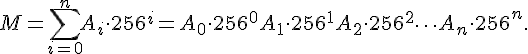 tex:M=\sum _{{i=0}}^{{n}}A_{i}\cdot 256^{i}=A_{0}\cdot 256^{0}+A_{1}\cdot 256^{1}+A_{2}\cdot 256^{2}+\dots +A_{n}\cdot 256^{n}.