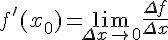 f'(x_{0})=\lim _{{\Delta x\rightarrow 0}}{\frac {\Delta f}{\Delta x}}